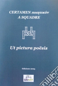 Certamen poiitikón a squadre. Ut pictura poësis. Atti del Convegno 2023 libro