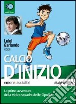 Calcio d'inizio letto da Luigi Garlando. Audiolibro. CD Audio formato MP3 libro