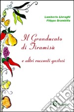 Il Granducato di Tiramisù e altri racconti gustosi libro