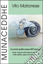 Munaceddhe. La storia mediterranea dell'escargot. Insetti e lumache nella tradizione alimentare e nella medicina popolare del sud del mondo