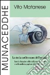 Munaceddhe. La storia mediterranea dell'escargot. Insetti e lumache nella tradizione alimentare e nella medicina popolare del sud del mondo libro di Matarrese Vito