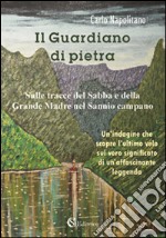 Il guardiano di Pietra. Sulle tracce del sabba e della grande madre nel Sannio Campano libro