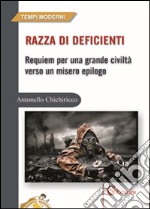 Razza di deficienti. Requiem per una grande civiltà verso un misero epilogo libro