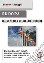 Europa. Breve storia del nostro futuro libro