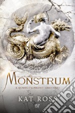 Monstrum. Il quarto talismano. Vol. 3 libro