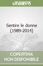 Sentire le donne (1989-2014) libro