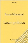 Lacan politico libro di Moroncini Bruno