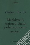 Genealogie. Vol. 1: Machiavelli, ragion di Stato, polizia cristiana libro