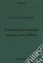 Tre forme di creatività: tecnica arte politica libro