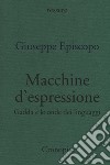 Macchine d'espressione. Gadda e le onde dei linguaggi libro di Episcopo Giuseppe