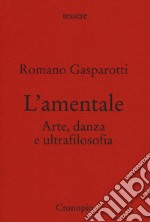 L'amentale. Arte, danza e ultrafilosofia libro