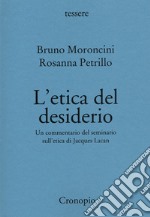 L'etica del desiderio. Un commentario del seminario sull'etica di Jacques Lacan. Nuova ediz. libro