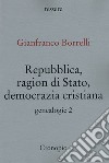 Genealogie. Vol. 2: Repubblica, ragion di Stato, Democrazia cristiana libro di Borrelli Gianfranco