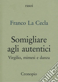 Somigliare agli autentici. Virgilio, mimesi e danza libro