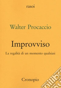 Improvviso. La regalità di un momento qualsiasi libro