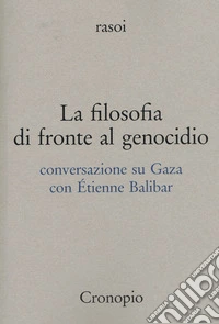 La filosofia di fronte al genocidio. Conversazione su Gaza libro