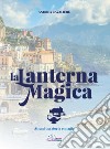 La lanterna magica. Atrani tra storia e magia libro di Cavaliere Andrea