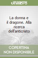 La donna e il dragone. Alla ricerca dell'anticristo libro
