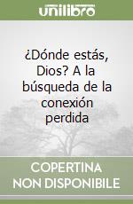 ¿Dónde estás, Dios? A la búsqueda de la conexión perdida libro