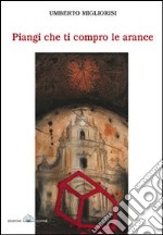 Piangi che ti compro le arance libro