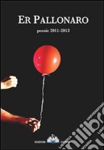 Pallonaro. Poesie 2011-2013 (Er) libro