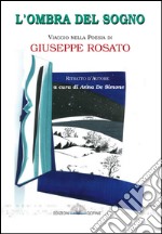 L'ombra del sogno. Viaggio nella poesia di Giuseppe Rosato libro