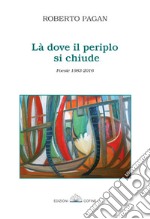 Là dove si chiude il perilo. Poesie 1983-2016 libro