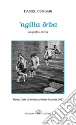 'Ngìlla orba. Anguilla cieca. Premio città di Ischitella-Pietro Giannone 2017 libro