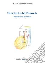 Bestiario dell'istante. Poesias in duas limbas. Ediz. sarda e italiana