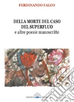 Della morte del caso del superfluo e altre poesie manoscritte