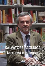 Salvatore Pagliuca. La pietra e la lingua. Invito alla lettura del poeta di Muro Lucano libro