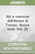 Atti e memorie dell'Ateneo di Treviso. Nuova serie. Vol. 35 libro