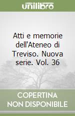 Atti e memorie dell'Ateneo di Treviso. Nuova serie. Vol. 36 libro