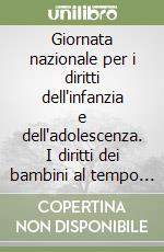 Giornata nazionale per i diritti dell'infanzia e dell'adolescenza. I diritti dei bambini al tempo della crisi libro