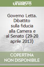 Governo Letta. Dibattito sulla fiducia alla Camera e al Senato (29-20 aprile 2013) libro