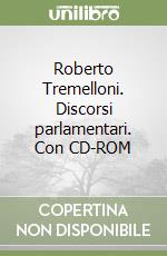 Roberto Tremelloni. Discorsi parlamentari. Con CD-ROM