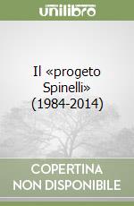 Il «progeto Spinelli» (1984-2014) libro