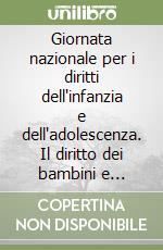 Giornata nazionale per i diritti dell'infanzia e dell'adolescenza. Il diritto dei bambini e ragazzi alla famiglia: come rilanciare adozioni e affidi libro