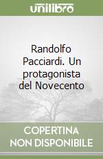 Randolfo Pacciardi. Un protagonista del Novecento