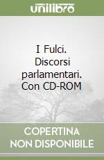 I Fulci. Discorsi parlamentari. Con CD-ROM libro