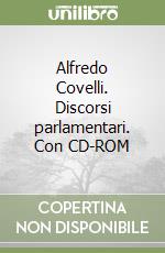 Alfredo Covelli. Discorsi parlamentari. Con CD-ROM libro