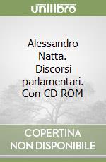 Alessandro Natta. Discorsi parlamentari. Con CD-ROM
