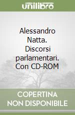 Alessandro Natta. Discorsi parlamentari. Con CD-ROM libro