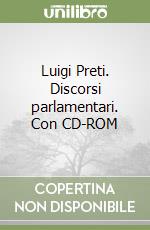Luigi Preti. Discorsi parlamentari. Con CD-ROM libro