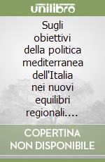 Sugli obiettivi della politica mediterranea dell'Italia nei nuovi equilibri regionali. Commissione III (affari esteri e comunitari)