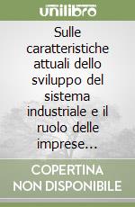 Sulle caratteristiche attuali dello sviluppo del sistema industriale e il ruolo delle imprese partecipate dallo Stato... libro