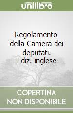 Regolamento della Camera dei deputati. Ediz. inglese