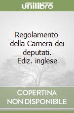 Regolamento della Camera dei deputati. Ediz. inglese libro