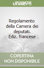 Regolamento della Camera dei deputati. Ediz. francese
