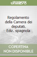 Regolamento della Camera dei deputati. Ediz. spagnola libro